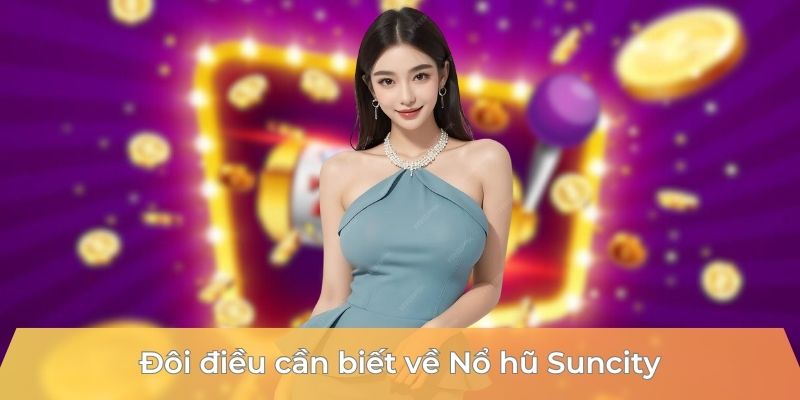 doi-dieu-can-biet-ve-no-hu-suncity