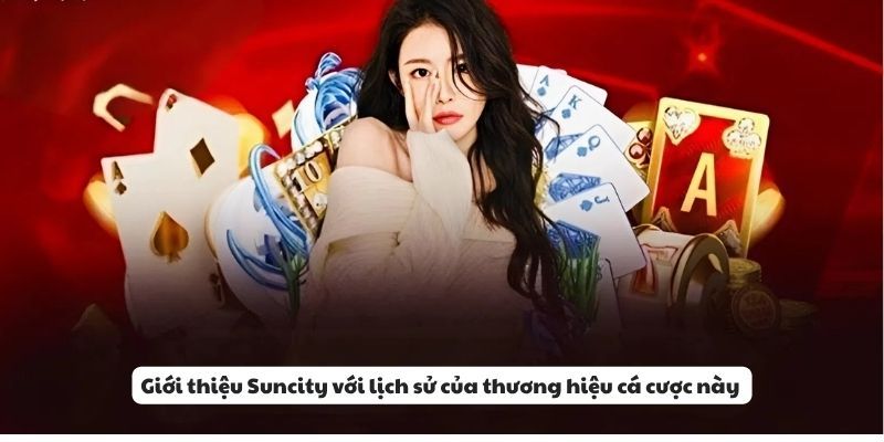 gioi-thieu-suncity-voi-lich-su-cua-thuong-hieu-ca-cuoc-nay