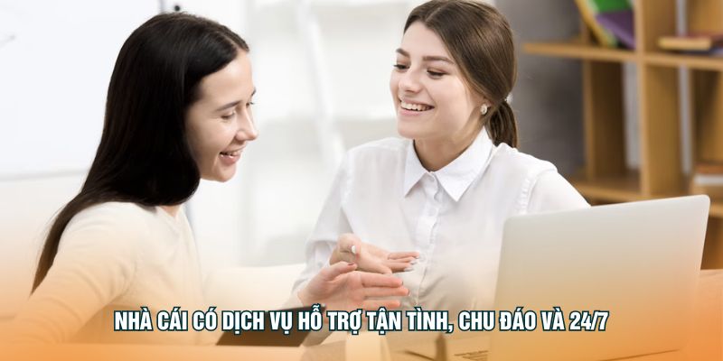 nha-cai-co-dich-vu-ho-tro-tan-tinh-chu-dao-va-24-7